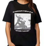 Lone Huntsman If I Gotta Slap A Pussy Ass Nigga I’m A Make It Look Sexy Shirt