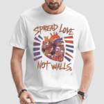 Spread Love Not Walls Shirt