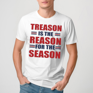 Treason Is The Reason For The Season Shirt