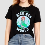 Barbara VanDenburgh Part Of Your Sick Sad World Daria Mermaid Shirt