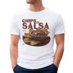 Chips And Salsa Keep Em Coming I’ve Looked Forward To This All Week Shirt