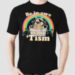 Raccoon Rainbow Be In Awe Of My Tism Shirt