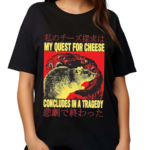 My Quest For Cheese Concludes in a Tradegy Rat Japanese Shirt