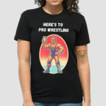 Heres To Pro Wrestling Vintage Shirt