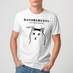 Sutokuyu Cat I Dont Speak Japanese Huh Shirt