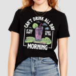 Cant Drink All Day If You Dont Start In The Morning Shirt