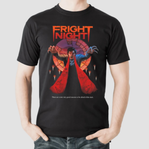 Fright Night There Are Some Very Good Reasons To Be Afraid Of The Dark Shirt