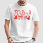 This Is Cooked Prices Are Up Up Up Shirt