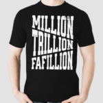 Million Trillions Fafillion shirt