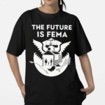 The Future Is Fema Shirt