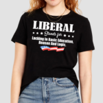 Liberal Stands For Lacking In Basic Education Reason And Logic Shirt