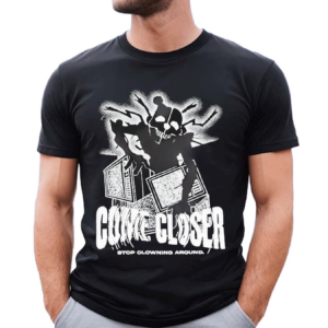 Jonnyblox Come Closer Stop Clowning Around Shirt