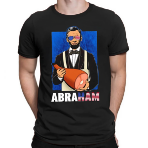 Abraham Lincoln Holding A Ham Abraham 4th Of July Shirt