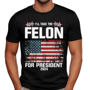Felon for President 2024 USA Flag Shirt