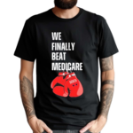 We Finally Beat Medicare Funny Debate 2024 Boxing Shirt