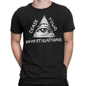 Cease Your Investigations Shirt