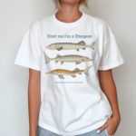 K45ink Trust Me Im A Sturgeon Shirt