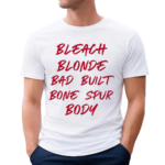 Bleach Blonde Bad Built Botched Body Shirt