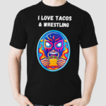 I Love Tacos And Wrestling Shirt