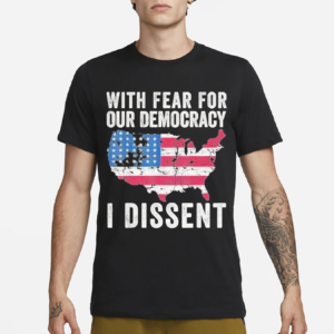 Patriotic USA Map With Fear For Our Democracy I Dissent Shirt