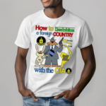 How To Destabilize A Foreign Country With The Cia Shirt