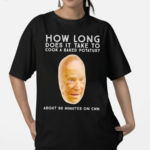 How Long Does It Take To Cook A Baked potato About 90 Minutes On Cnn Shirt