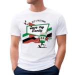 Help A Palestine Save My Family S]hirt