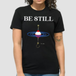 Be Still Fishing Shirt