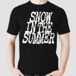 Snow In The Summer Shirt