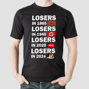 Losers In 1865 Losers In 1945 Losers In 2020 Losers In 2024 Shirt