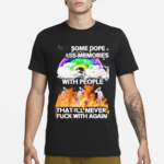 I Got Some Dope As Memories With People That Ill Never Fck With Again 2024 Shirt