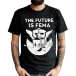 The Future Is Fema Shirt