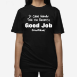 In Case Nobody Told you Recently Good Job Snowflake Shirt