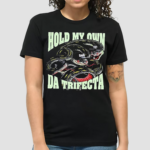 Hold My Own The Trifecta Shirt