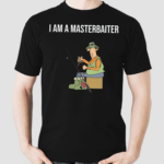 I Am A Masterbaiter Shirt