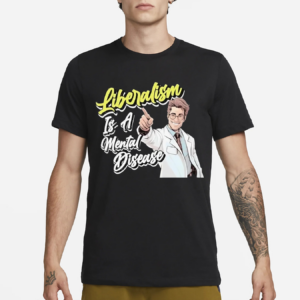 Liberalism Is A Mental Disease Doctor Shirt