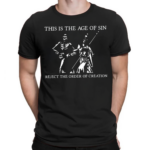 This Is The Age Of Sin Reject The Order Of Creation Shirt