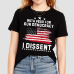 With Fear For Our Democracy I Dissent Usa Flag Distressed Shirt