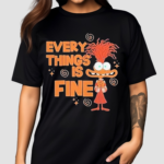 Anxiety Every Things Is Fine Shirt