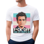 Fck Off And Let People Be Shirt