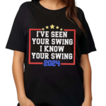 I’ve Seen Your Swing I Know Your Swing Golf 2024 Shirt