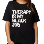 Therapy Is My Black Job Text Shirt