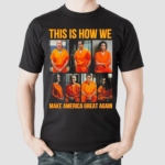 Prison This Is How We Make America Great Again Shirt