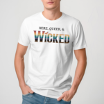 Here Queer And Wicked Shirt