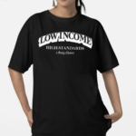 Low Income High Standards Tee Shirt