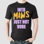 Into Maws Just Not Vore Shirt