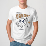 Whos Yordaddy Shirt