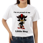 I Am So Proud Of My Little Hog Sonic Shirt