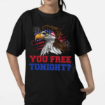 You Free Tonight Shirt