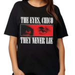 Scarface 1983 The Eyes Chico They Never Lie Shirt